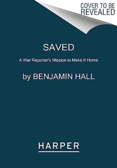 Saved: A War Reporter's Mission to Make It Home