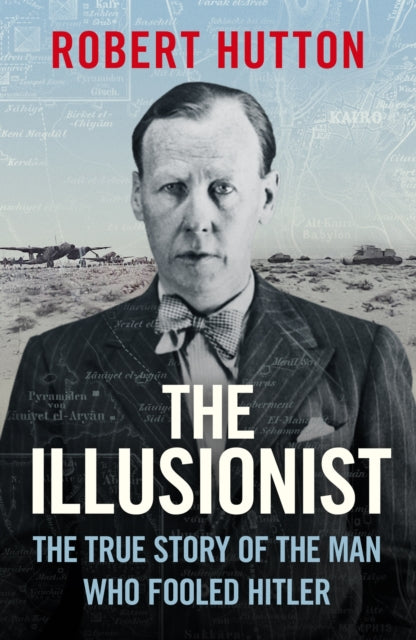 The Illusionist: The True Story of the Man Who Fooled Hitler