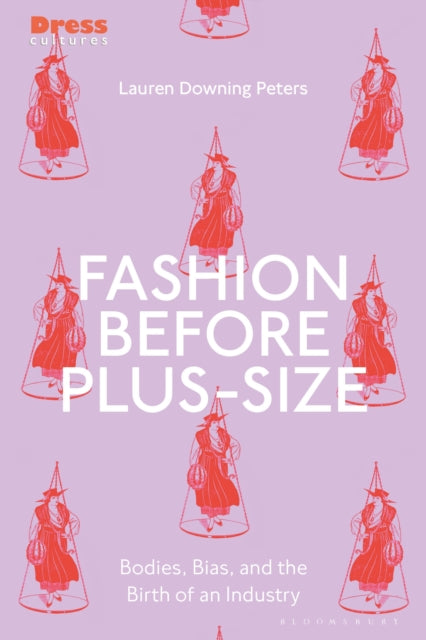 Fashion Before Plus-Size: Bodies, Bias, and the Birth of an Industry