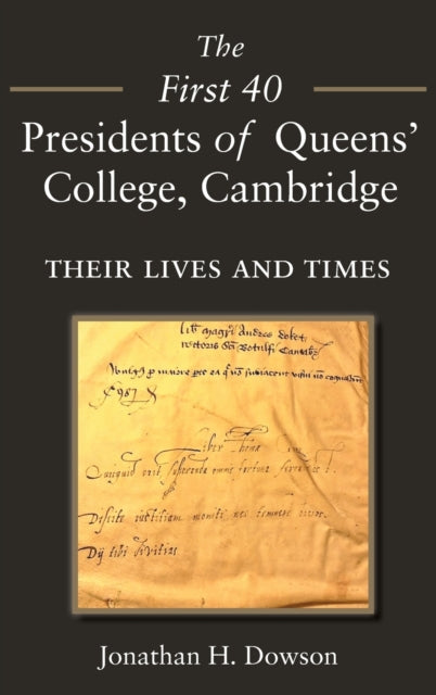 The First 40 Presidents of Queens’ College Cambridge: Their Lives and Times