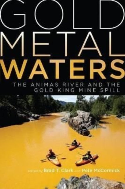 Gold Metal Waters: The Animas River and the Gold King Mine Spill