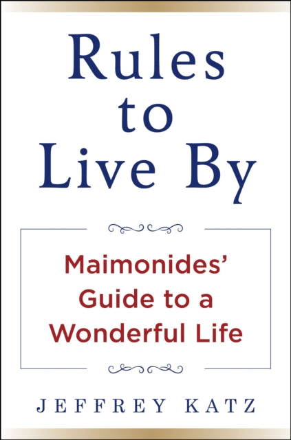 RULES TO LIVE BY: The Wisdom of Maimonides