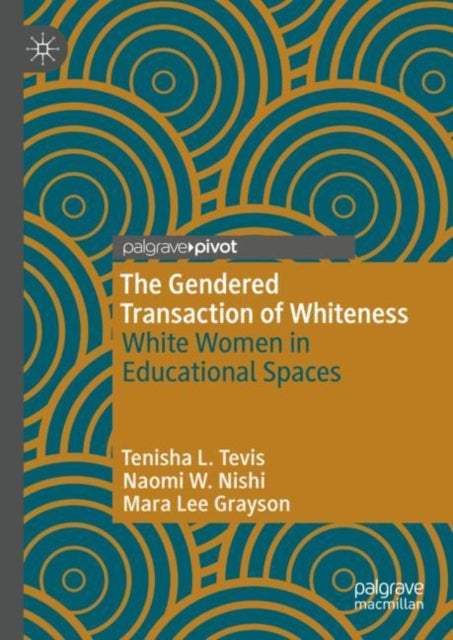 The Gendered Transaction of Whiteness: White Women in Educational Spaces