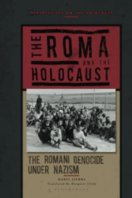 The Roma and the Holocaust: The Romani Genocide under Nazism