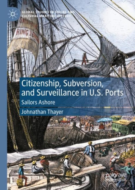 Citizenship, Subversion, and Surveillance in U.S. Ports: Sailors Ashore