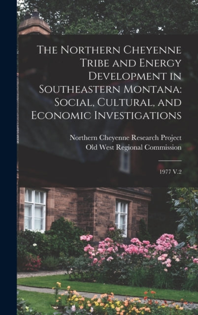 The Northern Cheyenne Tribe and Energy Development in Southeastern Montana: Social, Cultural, and Economic Investigations: 1977 V.2