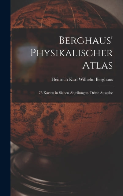 Berghaus' Physikalischer Atlas: 75 Karten in sieben Abteilungen. Dritte Ausgabe