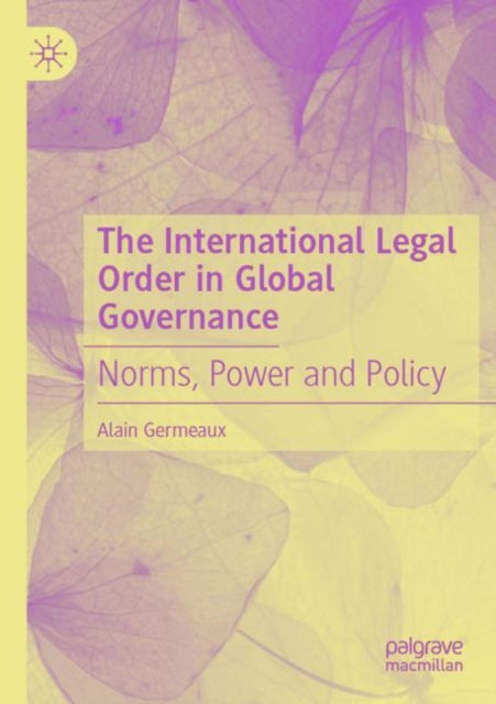 The International Legal Order in Global Governance: Norms, Power and Policy