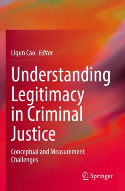 Understanding Legitimacy in Criminal Justice: Conceptual and Measurement Challenges