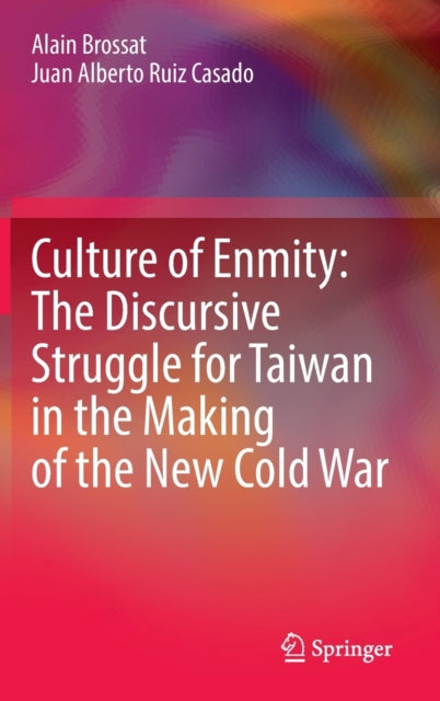 Culture of Enmity: The Discursive Struggle for Taiwan in the Making of the New Cold War