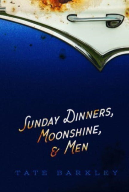 Sunday Dinners, Moonshine and Men