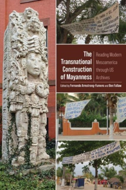 Transnational Construction of Mayanness: Reading Modern Mesoamerica through US Archives