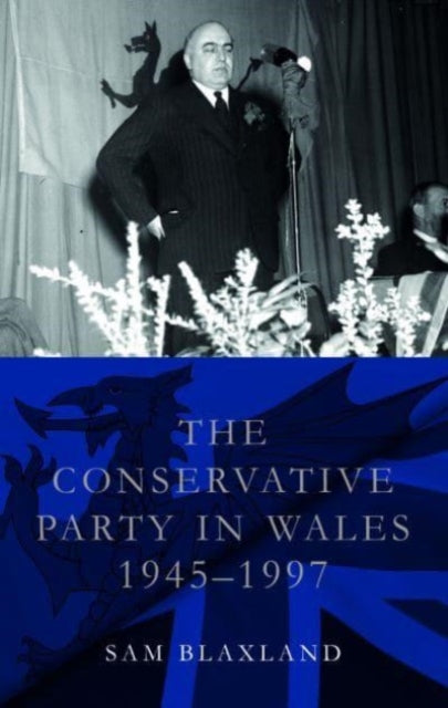 The Conservative Party in Wales, 1945-1997