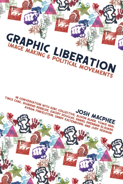 Graphic Liberation: Perspectives on Image Making and Political Movements