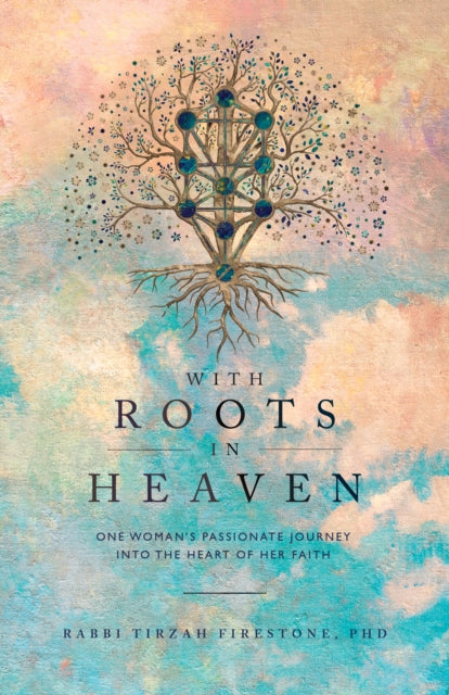 With Roots in Heaven: One Woman's Passionate Journey into the Heart of Her Faith