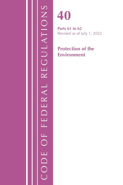 Code of Federal Regulations, Title 40 Protection of the Environment 61-62, Revised as of July 1, 2022