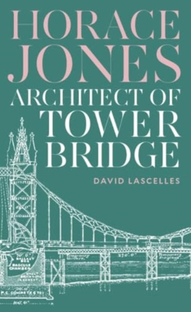 Horace Jones: Architect of Tower Bridge
