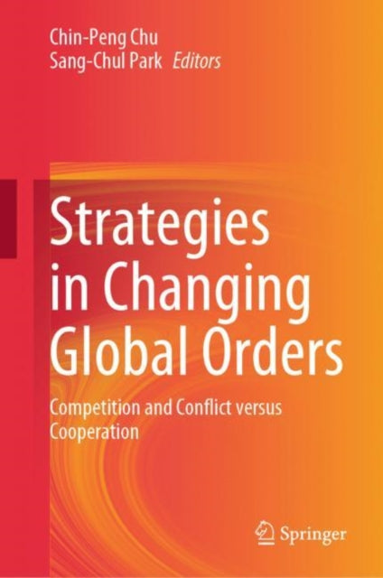 Strategies in Changing Global Orders: Competition and Conflict versus Cooperation