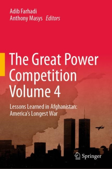 The Great Power Competition Volume 4: Lessons Learned in Afghanistan: America’s Longest War