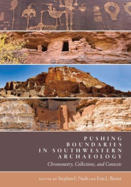 Pushing Boundaries in Southwestern Archaeology: Chronometry, Collections, and Contexts