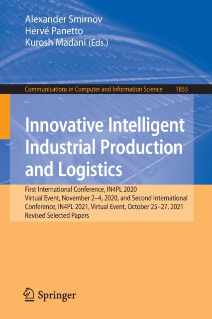 Innovative Intelligent Industrial Production and Logistics: First International Conference, IN4PL 2020, Virtual Event, November 2-4, 2020, and Second International Conference, IN4PL 2021, Virtual Event, October 25-27, 2021, Revised Selected Papers