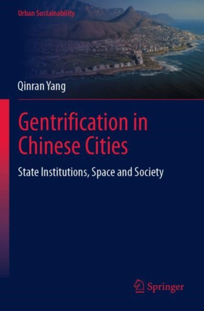 Gentrification in Chinese Cities: State Institutions, Space and Society