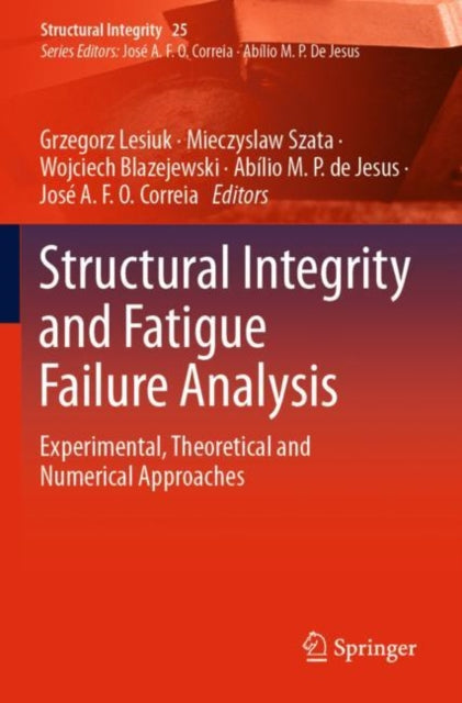Structural Integrity and Fatigue Failure Analysis: Experimental, Theoretical and Numerical Approaches