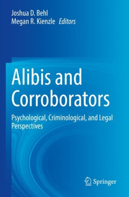 Alibis and Corroborators: Psychological, Criminological, and Legal Perspectives