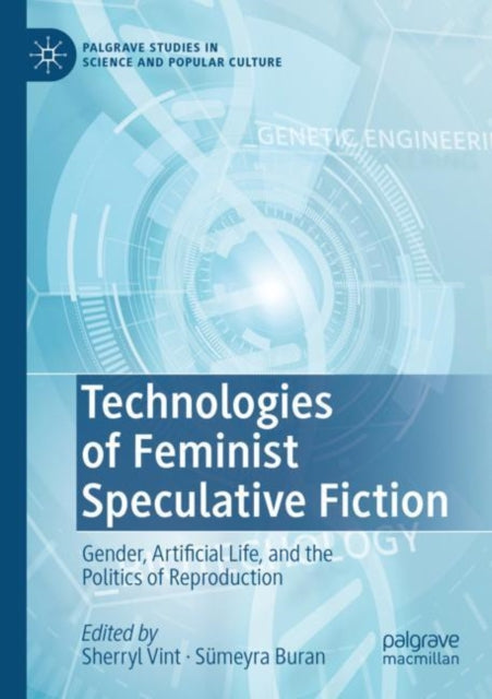 Technologies of Feminist Speculative Fiction: Gender, Artificial Life, and the Politics of Reproduction