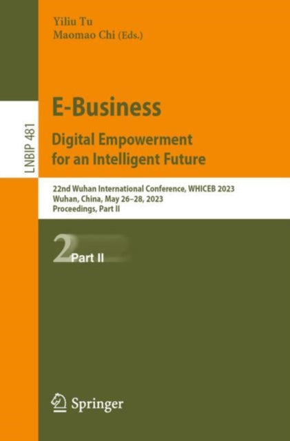 E-Business. Digital Empowerment for an Intelligent Future: 22nd Wuhan International Conference, WHICEB 2023, Wuhan, China, May 26–28, 2023, Proceedings, Part II