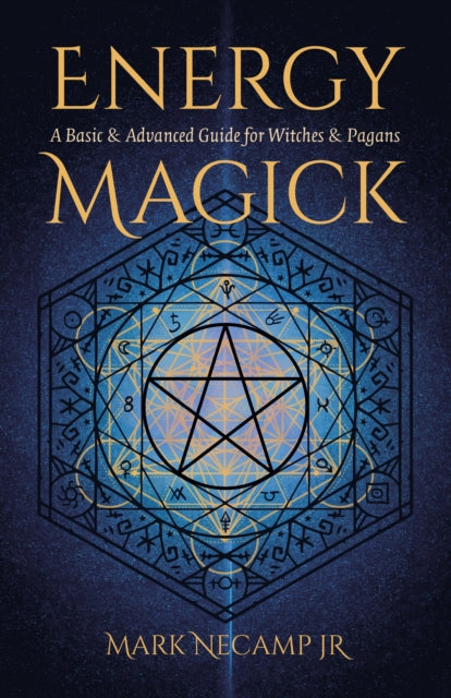 Energy Magick: A Basic & Advanced Guide for Witches & Pagans