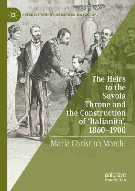 The Heirs to the Savoia Throne and the Construction of ‘Italianita’, 1860-1900