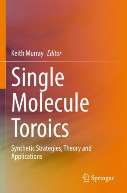 Single Molecule Toroics: Synthetic Strategies, Theory and Applications