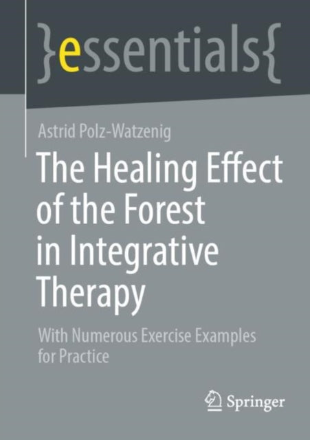 The Healing Effect of the Forest in Integrative Therapy: With Numerous Exercise Examples for Practice