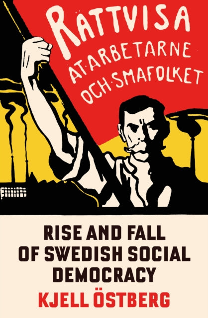 The Rise and Fall of Swedish Social Democracy