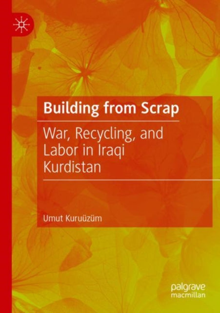 Building from Scrap: War, Recycling, and Labor in Iraqi Kurdistan