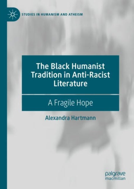 The Black Humanist Tradition in Anti-Racist Literature: A Fragile Hope