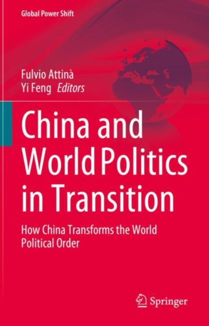 China and World Politics in Transition: How China Transforms the World Political Order