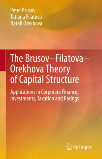 The Brusov–Filatova–Orekhova Theory of Capital Structure: Applications in Corporate Finance, Investments, Taxation and Ratings