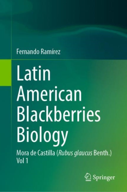 Latin American Blackberries Biology: Mora de Castilla (Rubus glaucus Benth.) Vol 1