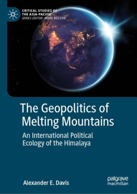 The Geopolitics of Melting Mountains: An International Political Ecology of the Himalaya