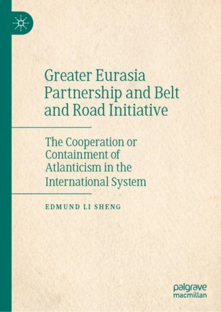 Greater Eurasia Partnership and Belt and Road Initiative: The Cooperation or Containment of Atlanticism in the International System