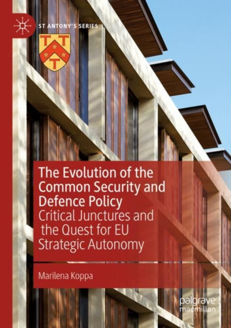 The Evolution of the Common Security and Defence Policy: Critical Junctures and the Quest for EU Strategic Autonomy