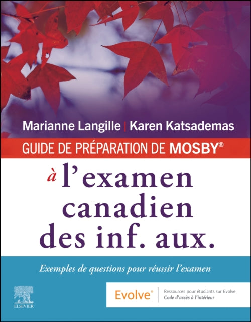 GUIDE DE PREPARATION DE MOSBY® a l'examen canadien des inf. aux.: Exemples de questions pour reussir l'examen
