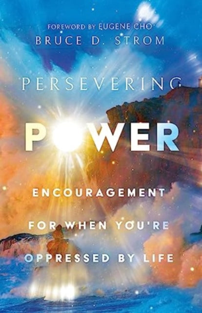 Persevering Power: Encouragement for When You're Oppressed by Life