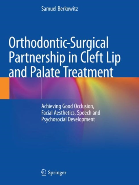 Orthodontic-Surgical Partnership in Cleft Lip and Palate Treatment: Achieving Good Occlusion, Facial Aesthetics, Speech and Psychosocial Development