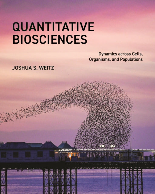 Quantitative Biosciences: Dynamics across Cells, Organisms, and Populations