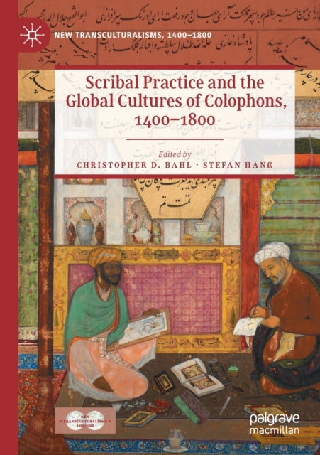 Scribal Practice and the Global Cultures of Colophons, 1400–1800