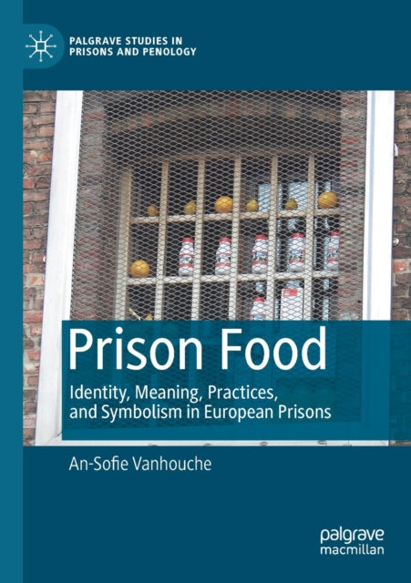 Prison Food: Identity, Meaning, Practices, and Symbolism in European Prisons