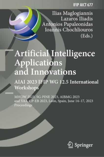Artificial Intelligence  Applications  and Innovations. AIAI 2023 IFIP WG 12.5 International Workshops: MHDW 2023, 5G-PINE 2023, ??BMG 2023, and VAA-CP-EB 2023, Leon, Spain, June 14–17, 2023, Proceedings